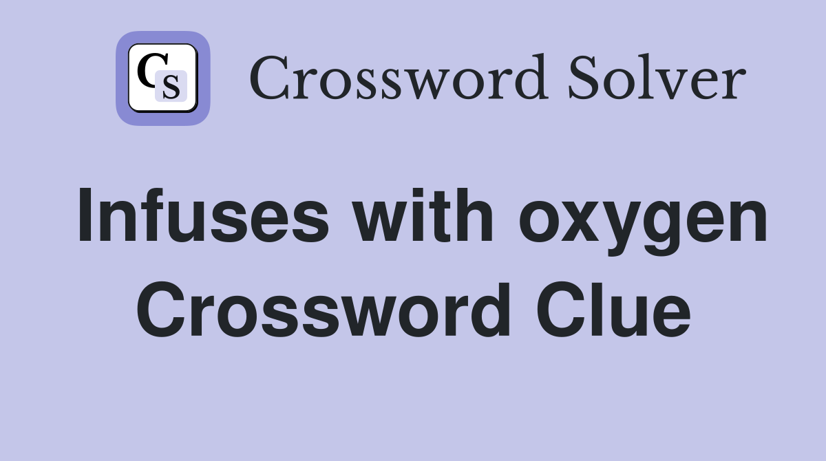 Infuses with oxygen Crossword Clue