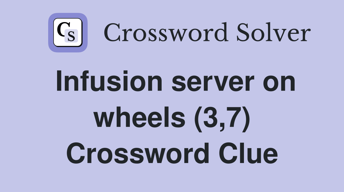 Infusion server on wheels (3,7) Crossword Clue