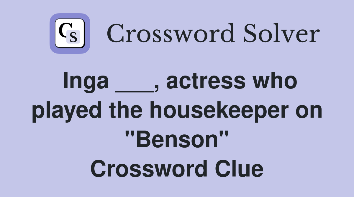 Inga ___, actress who played the housekeeper on "Benson" Crossword Clue