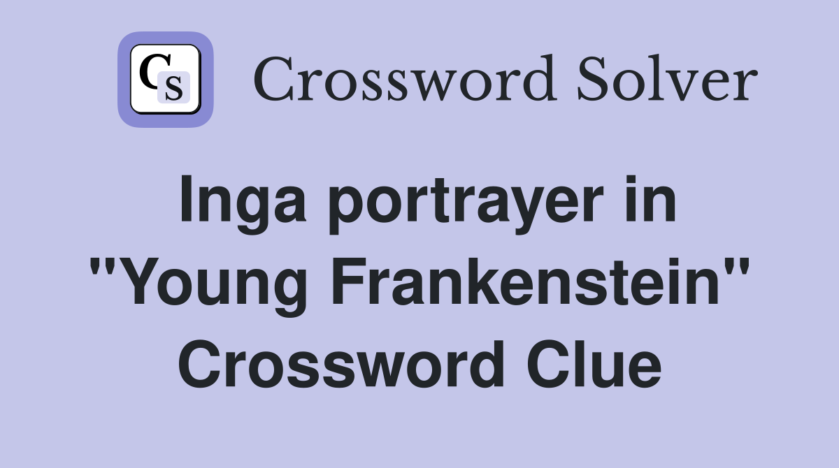 Inga portrayer in "Young Frankenstein" Crossword Clue