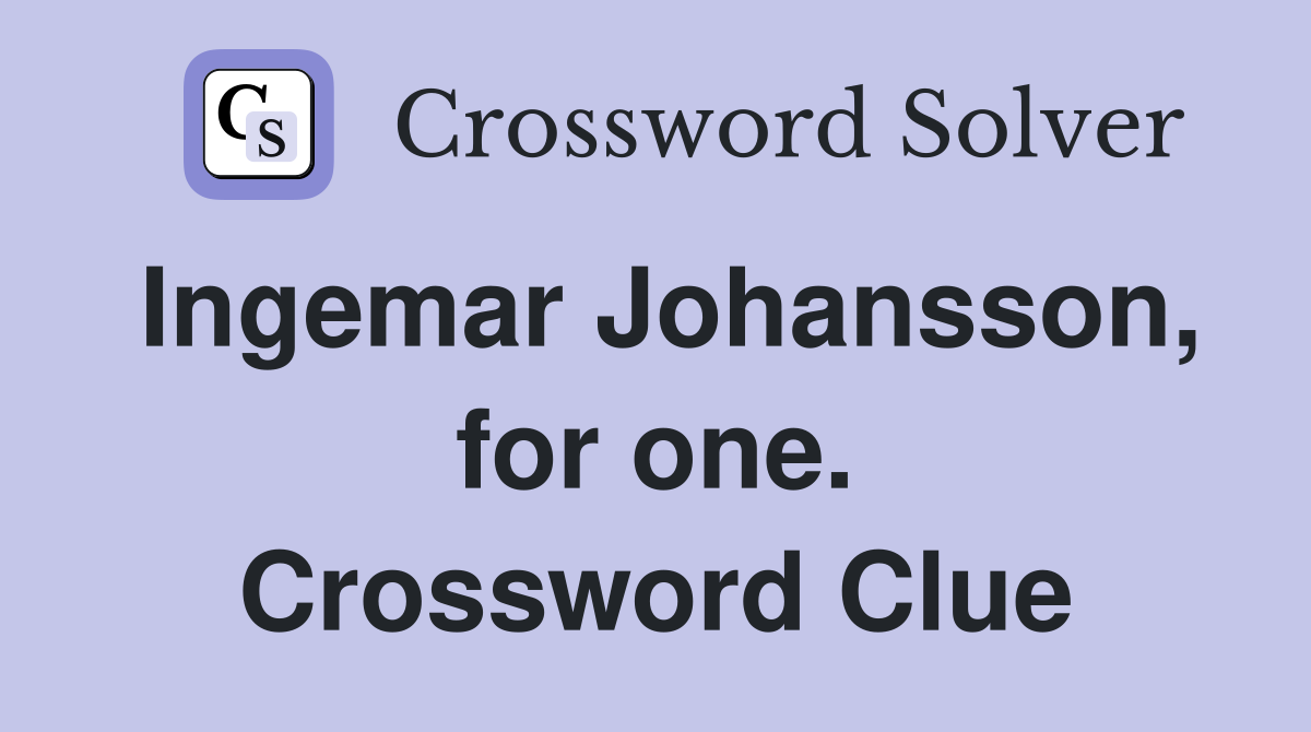 Ingemar Johansson, for one. Crossword Clue