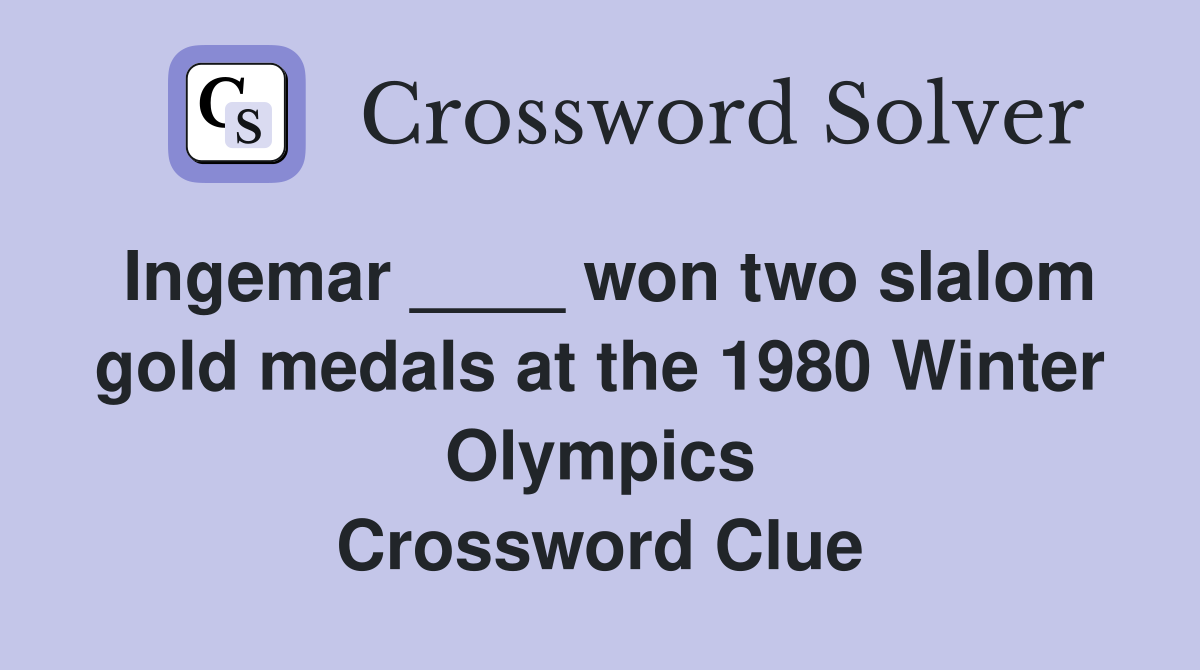 Ingemar ____ won two slalom gold medals at the 1980 Winter Olympics Crossword Clue