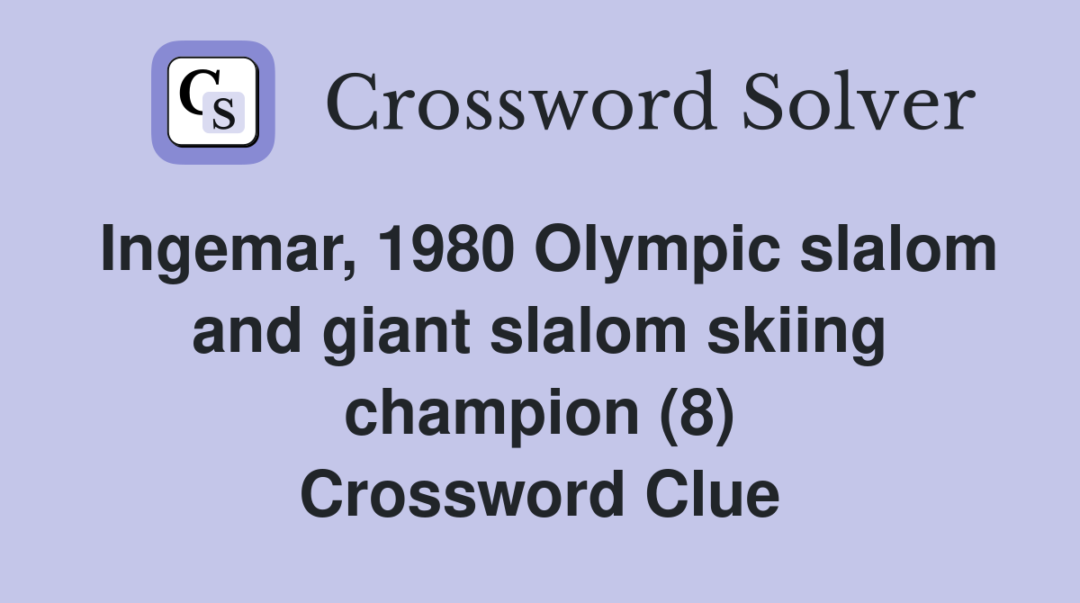 Ingemar 1980 Olympic slalom and giant slalom skiing champion (8) Crossword Clue Answers