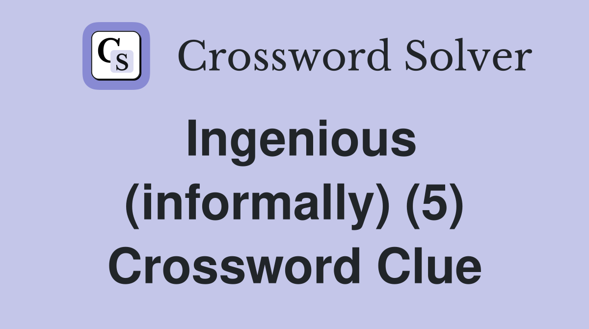 Ingenious (informally) (5) Crossword Clue