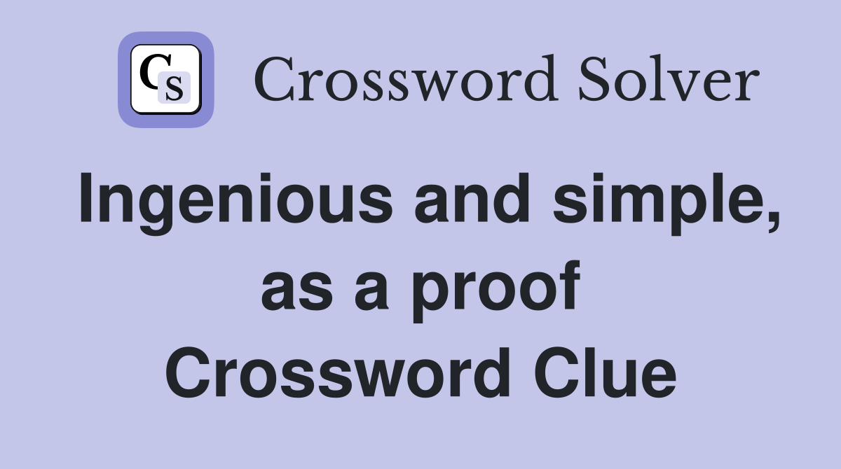 Ingenious and simple, as a proof Crossword Clue