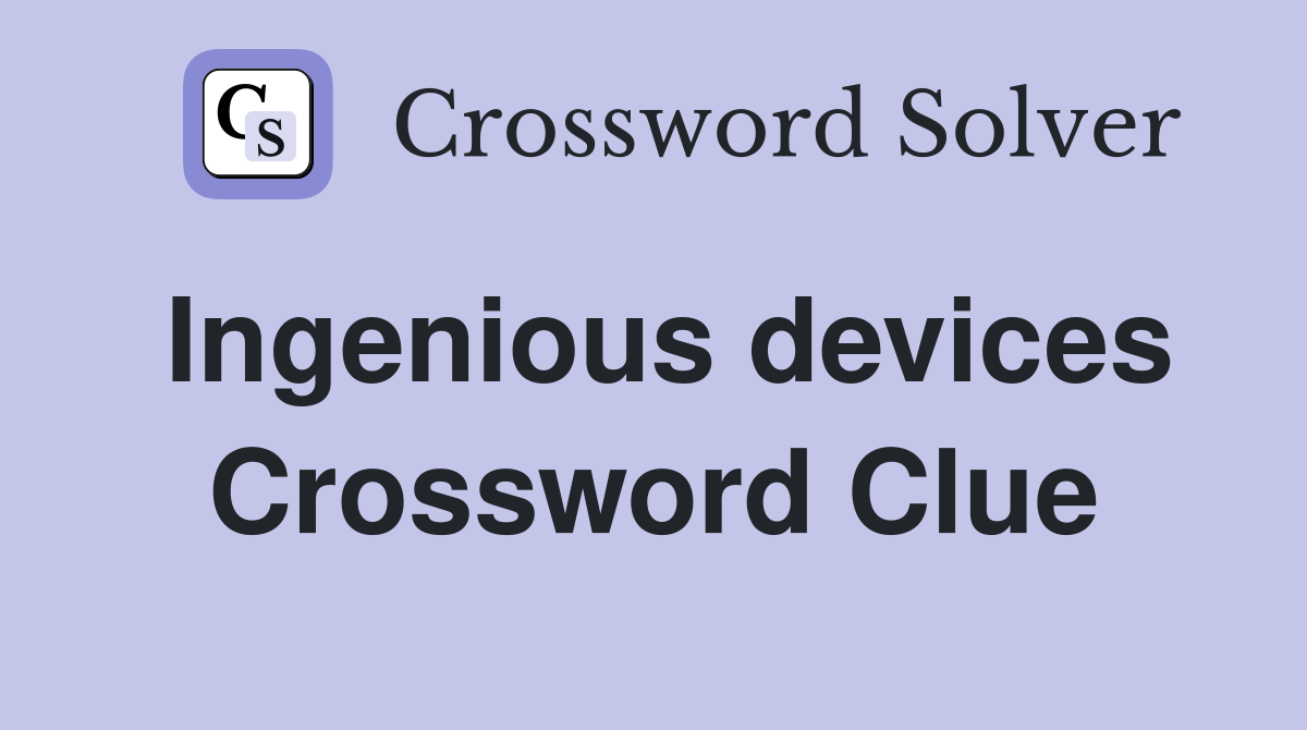 Ingenious devices Crossword Clue