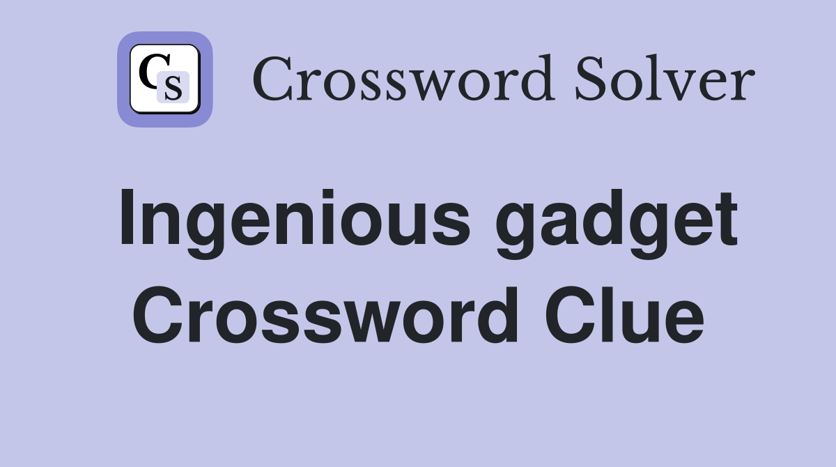 Ingenious gadget Crossword Clue