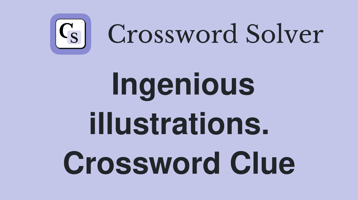Ingenious illustrations. Crossword Clue