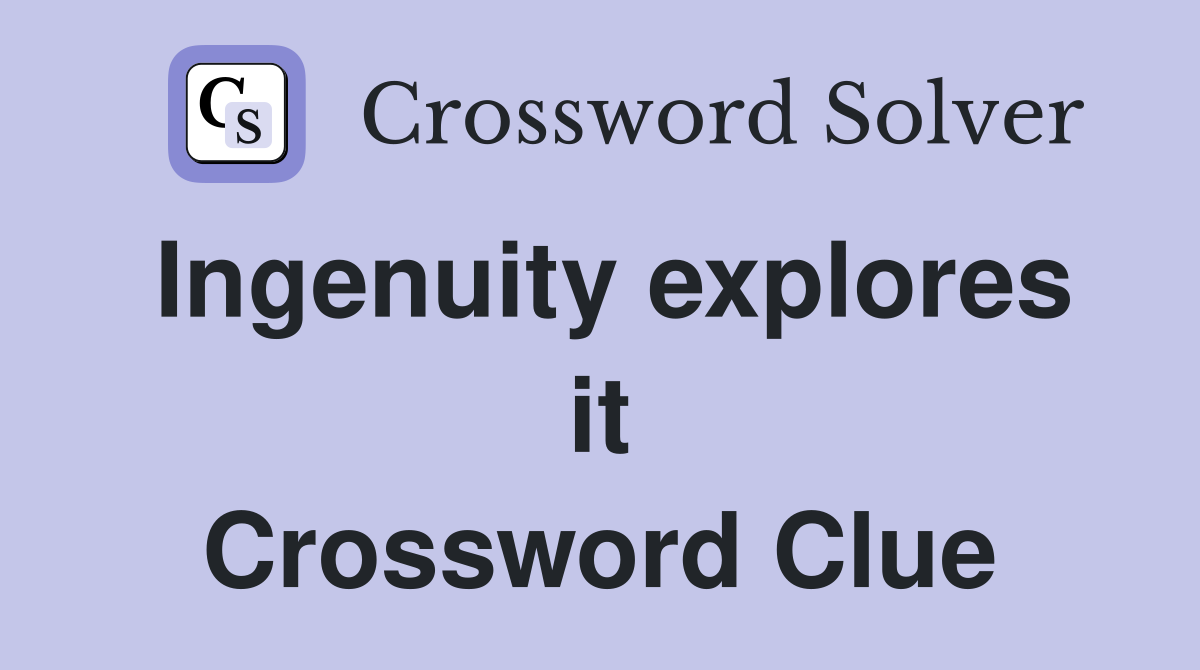 Ingenuity explores it Crossword Clue