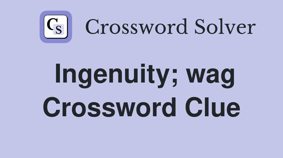 Ingenuity; wag Crossword Clue