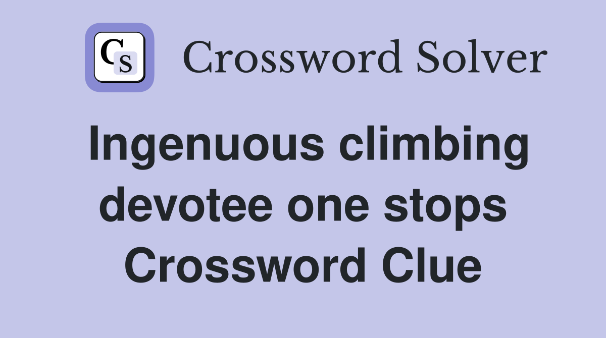 Ingenuous climbing devotee one stops Crossword Clue