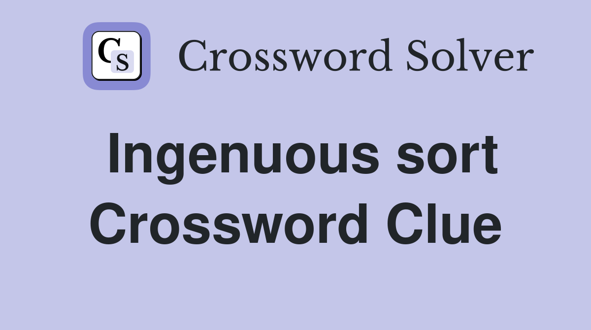 Ingenuous sort Crossword Clue