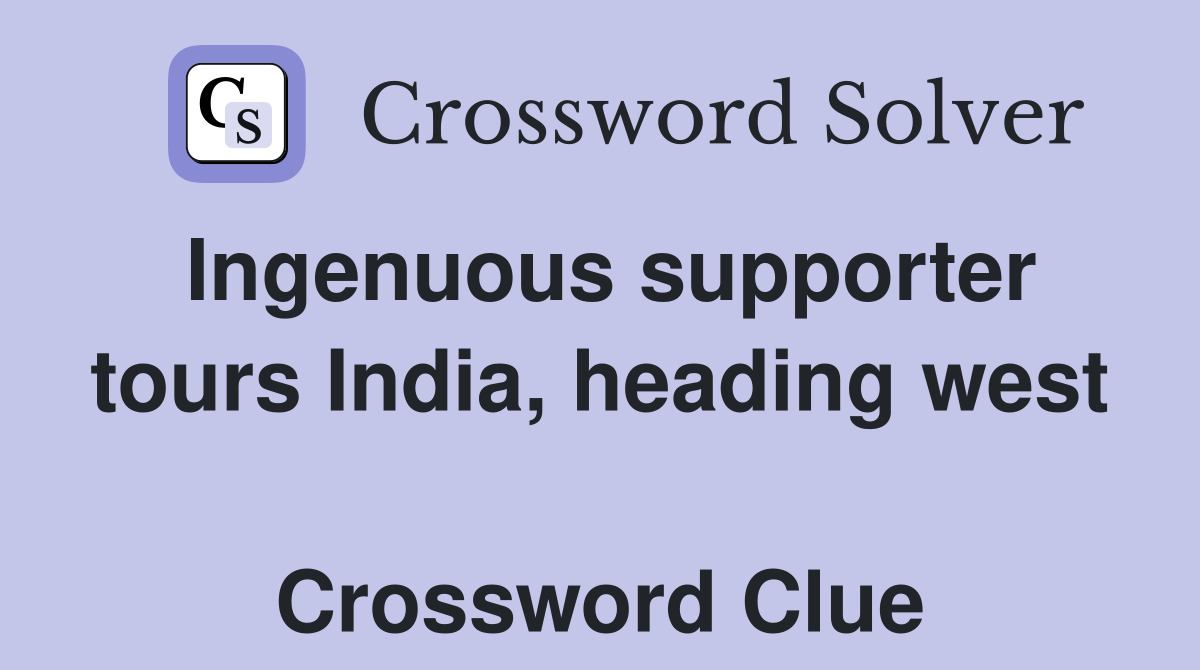 Ingenuous supporter tours India, heading west  Crossword Clue