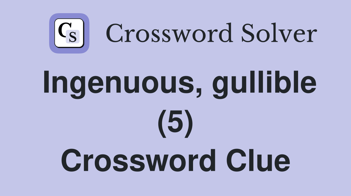 Ingenuous, gullible (5) Crossword Clue