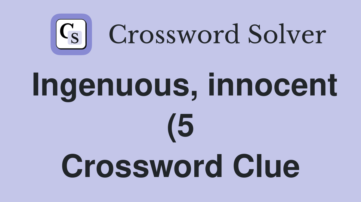 Ingenuous innocent (5) Crossword Clue Answers Crossword Solver Ingenuous innocent (5) Crossword Clue Answers Crossword Solver