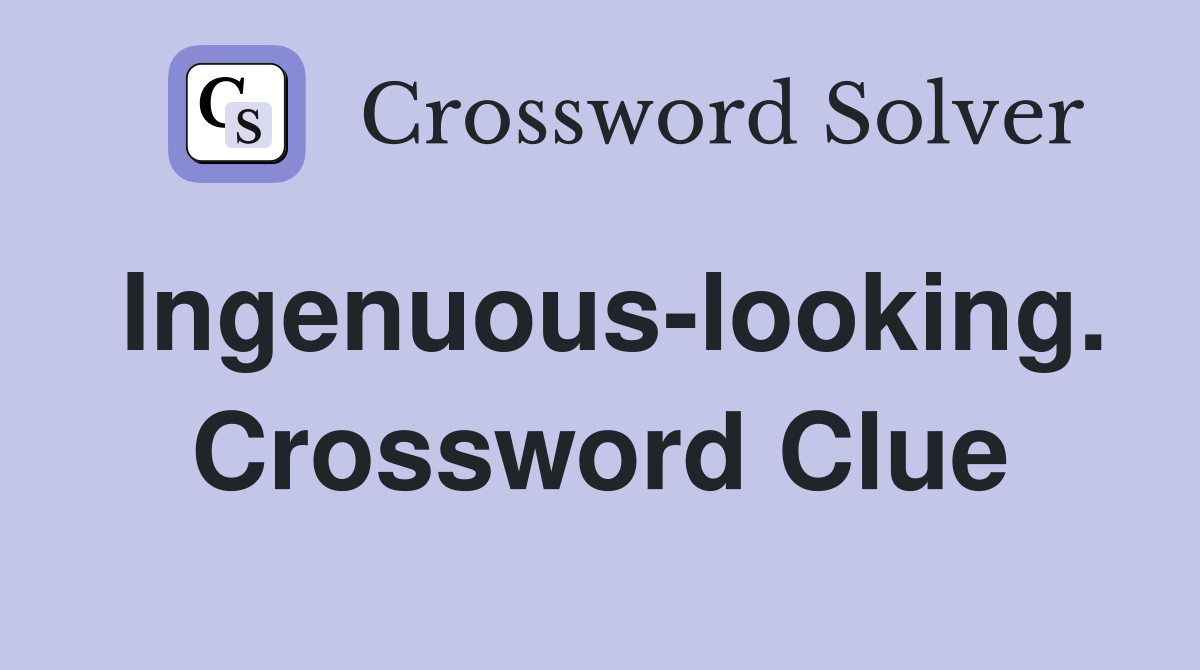Ingenuous-looking. Crossword Clue