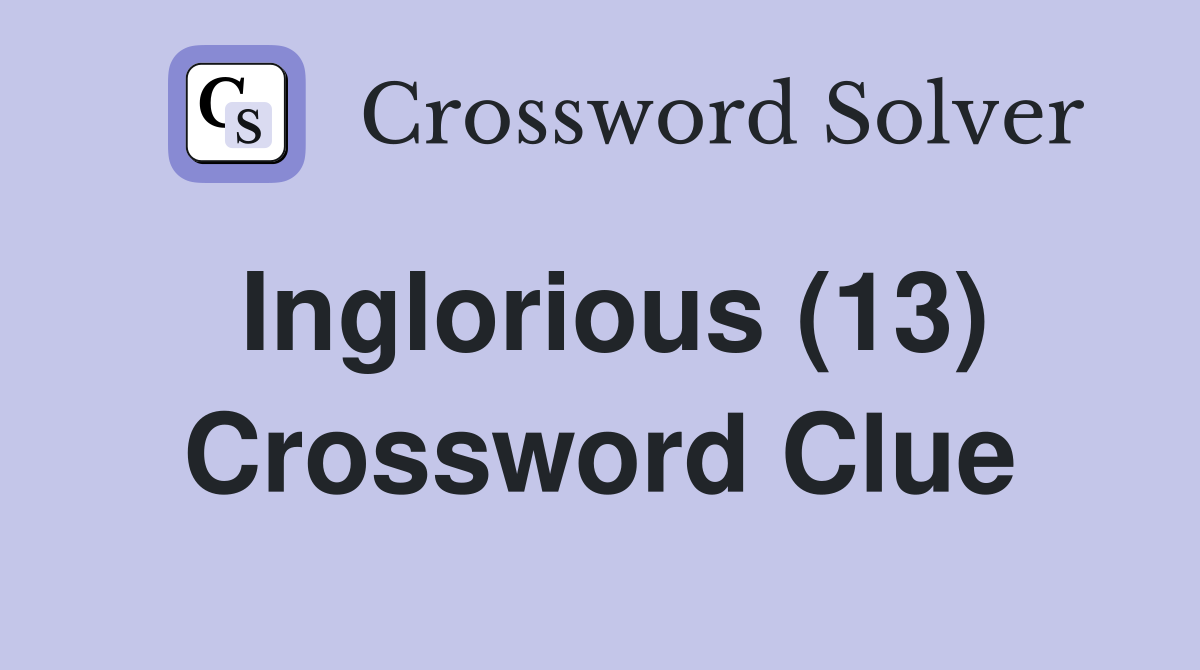 Inglorious (13) Crossword Clue
