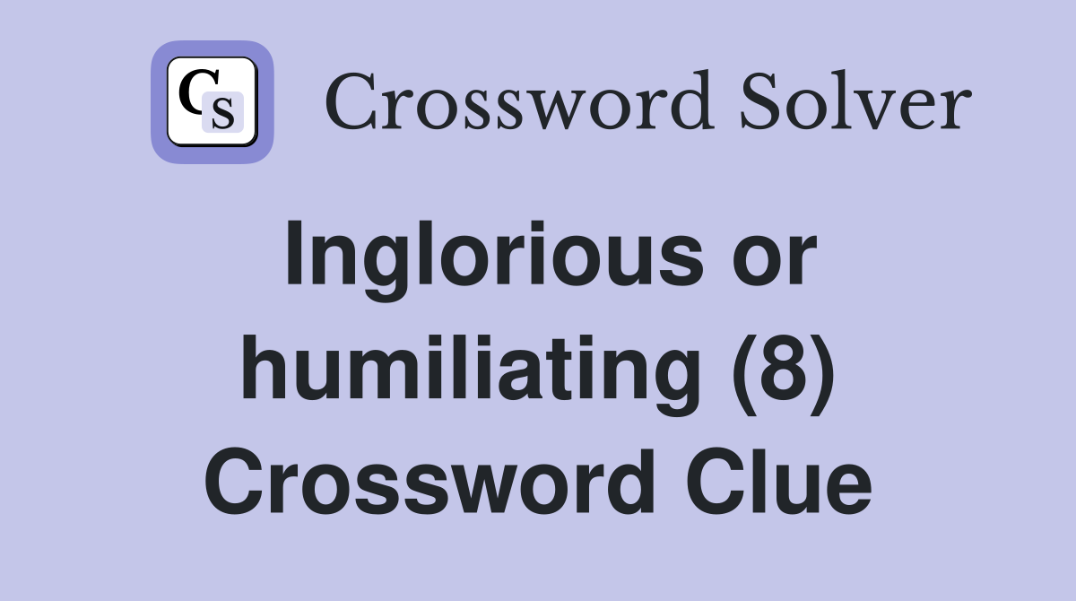 Inglorious or humiliating (8) Crossword Clue