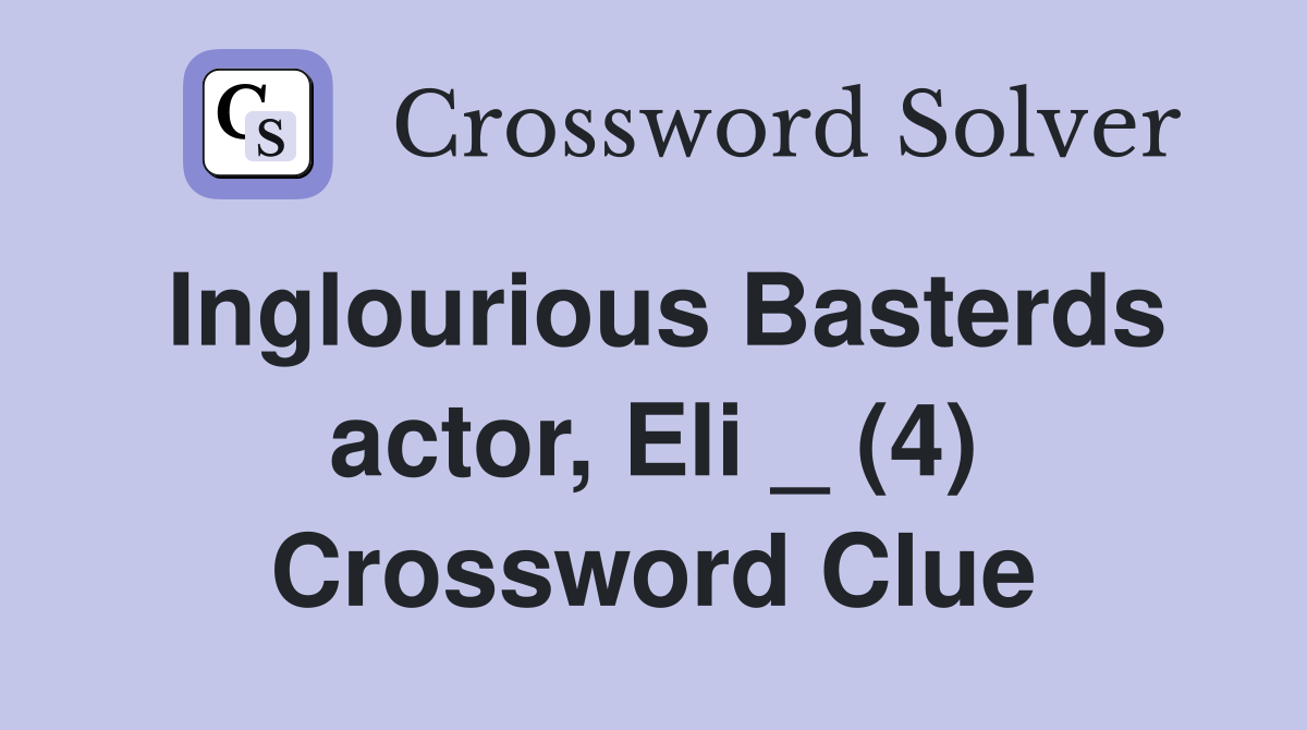 Inglourious Basterds actor, Eli _ (4) Crossword Clue