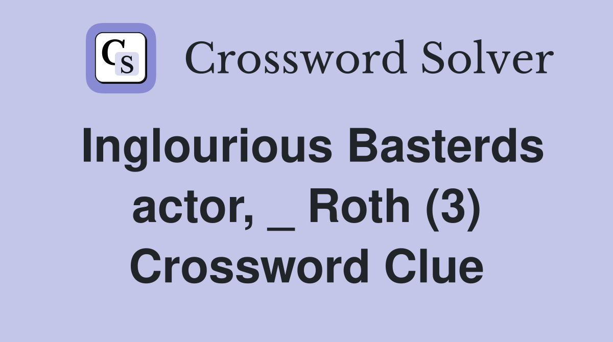 Inglourious Basterds actor, _ Roth (3) Crossword Clue