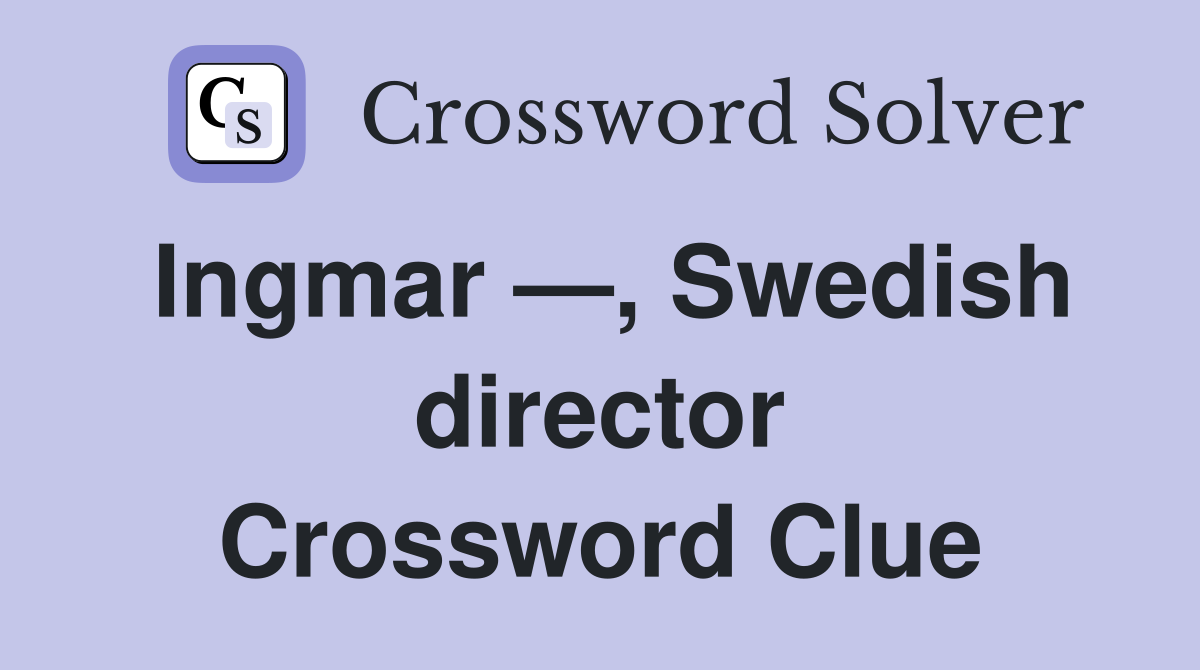 Ingmar —, Swedish director Crossword Clue