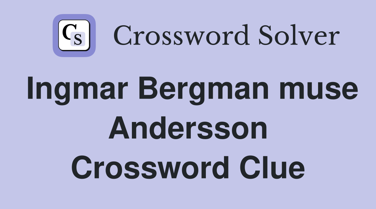 Ingmar Bergman muse Andersson Crossword Clue