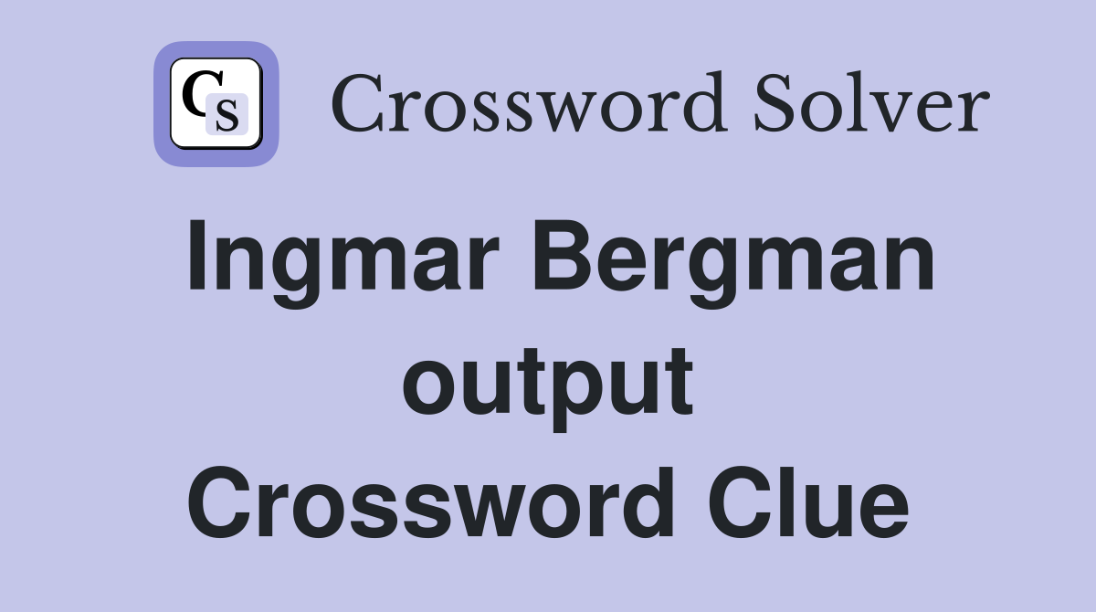Ingmar Bergman output Crossword Clue