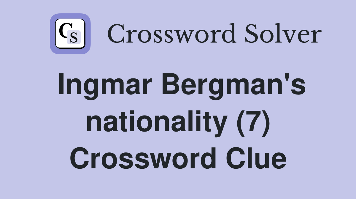Ingmar Bergman's nationality (7) Crossword Clue
