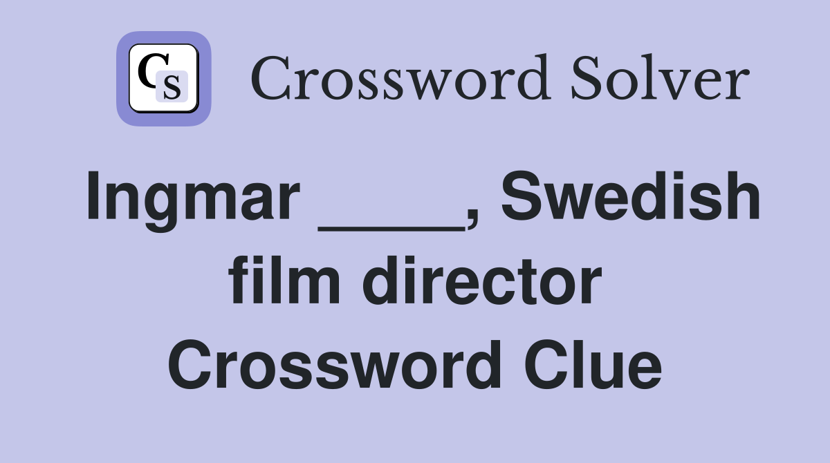 Ingmar ____, Swedish film director Crossword Clue