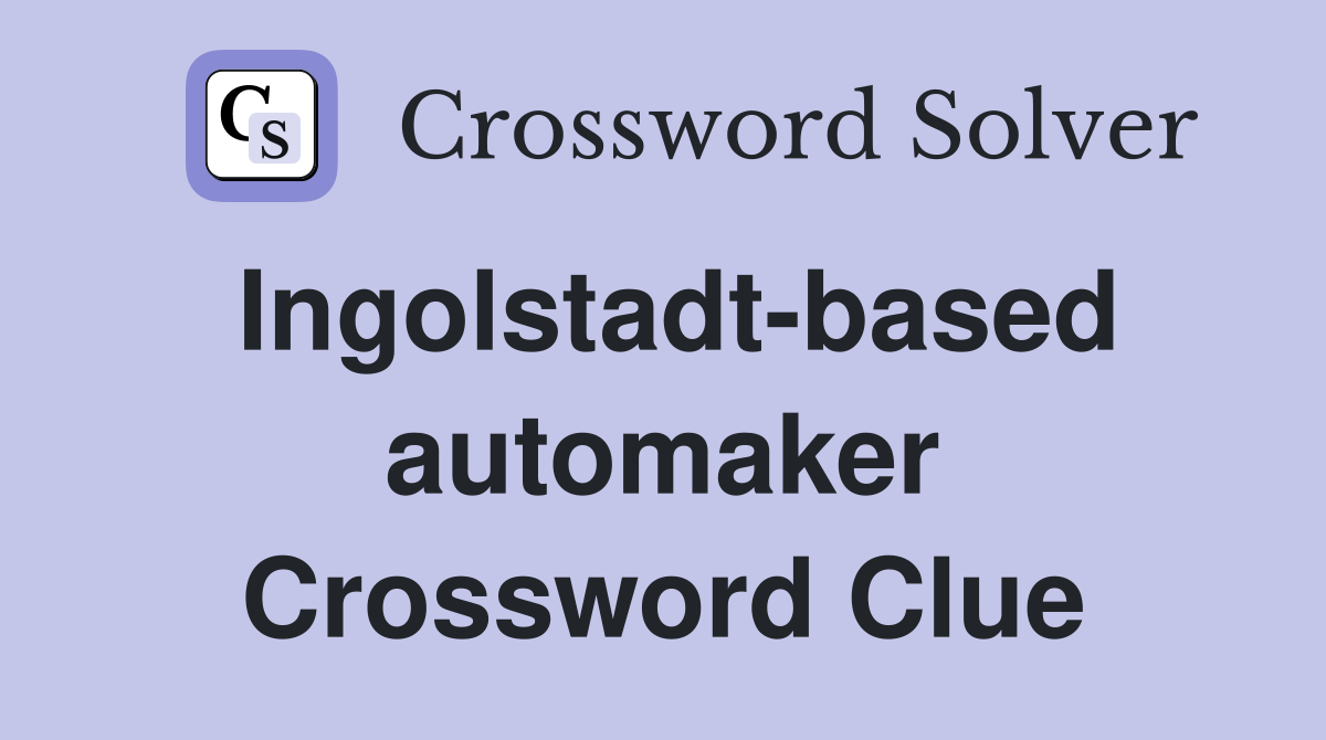 Ingolstadt-based automaker Crossword Clue