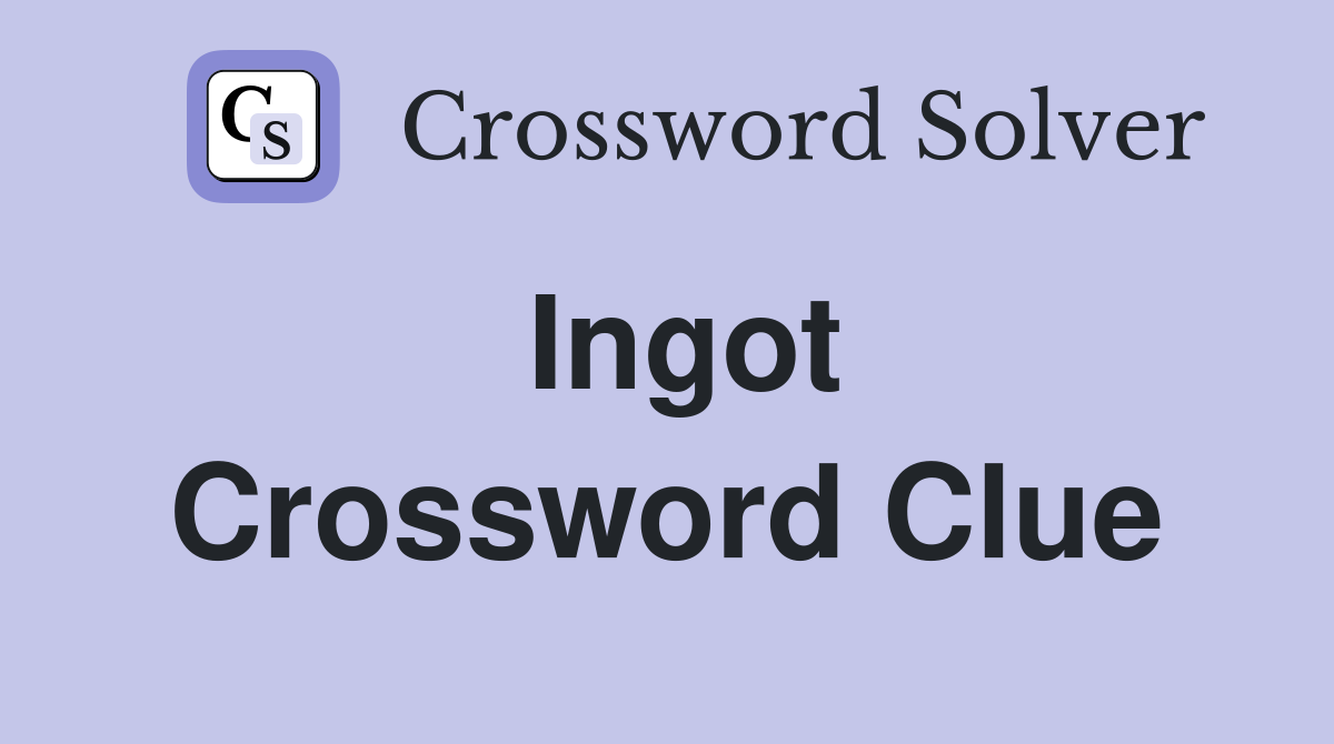 Ingot Crossword Clue