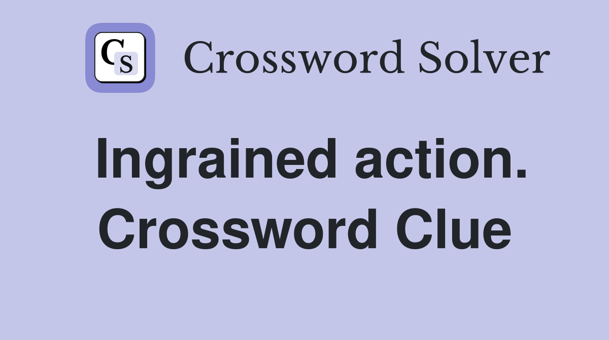 Ingrained action. Crossword Clue