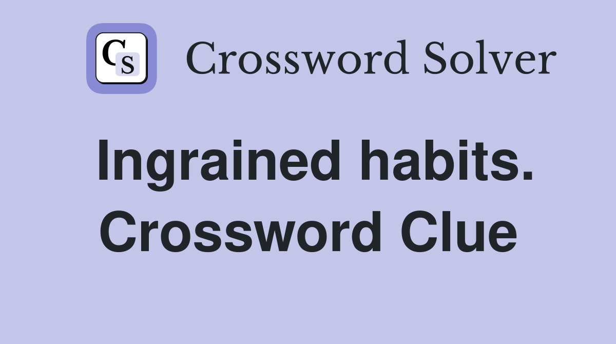 Ingrained habits. Crossword Clue