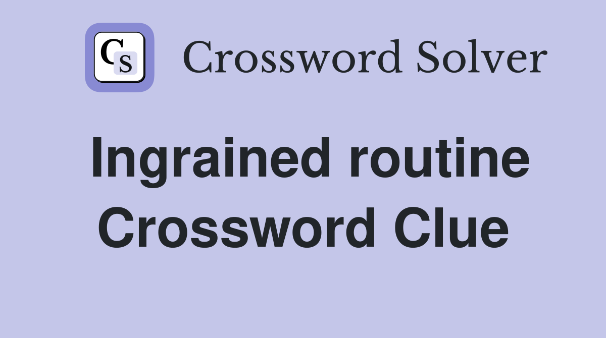 Ingrained routine Crossword Clue