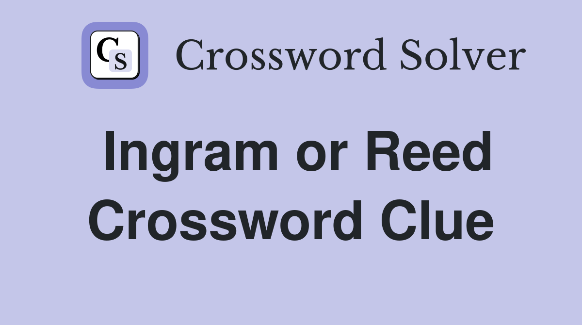 Ingram or Reed Crossword Clue