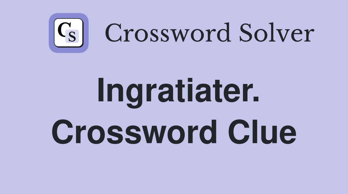 Ingratiater. Crossword Clue