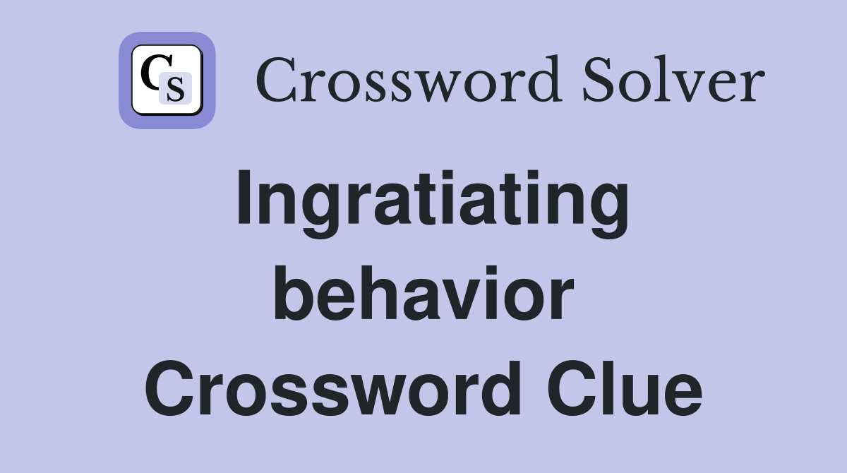 Ingratiating behavior Crossword Clue