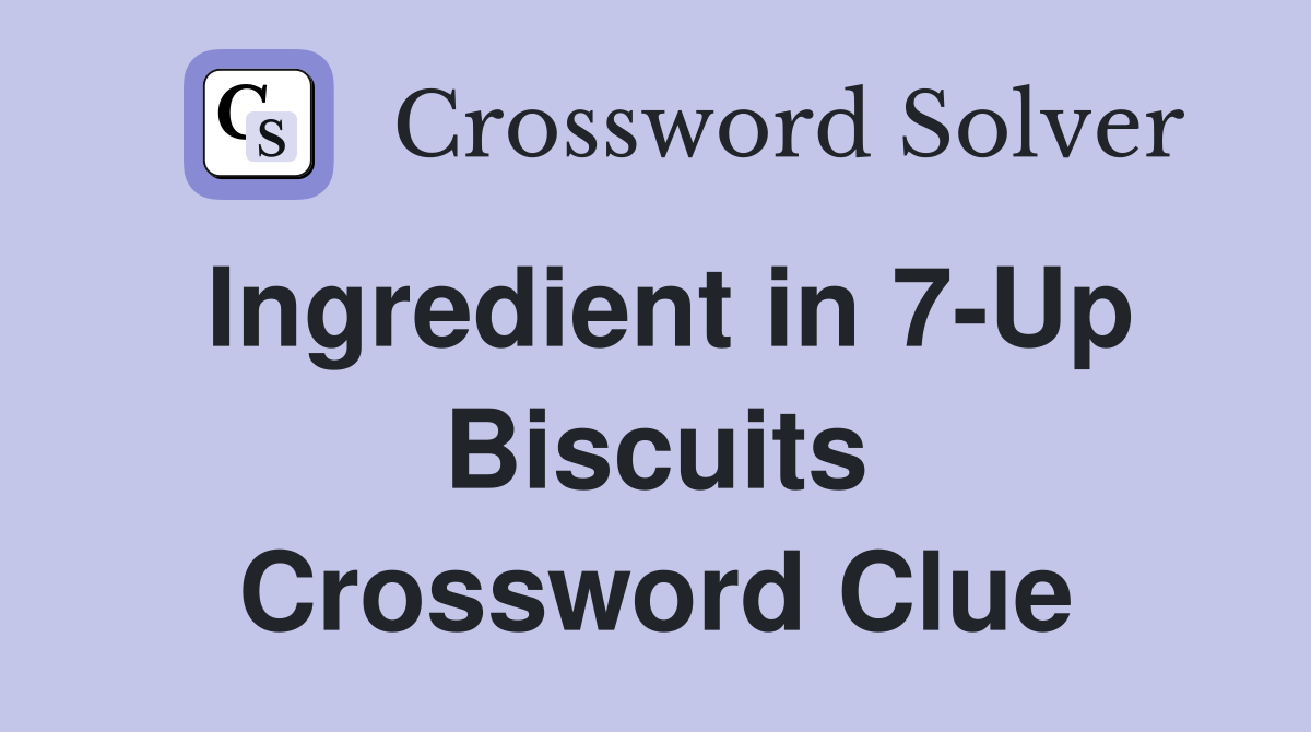 Ingredient in 7-Up Biscuits Crossword Clue
