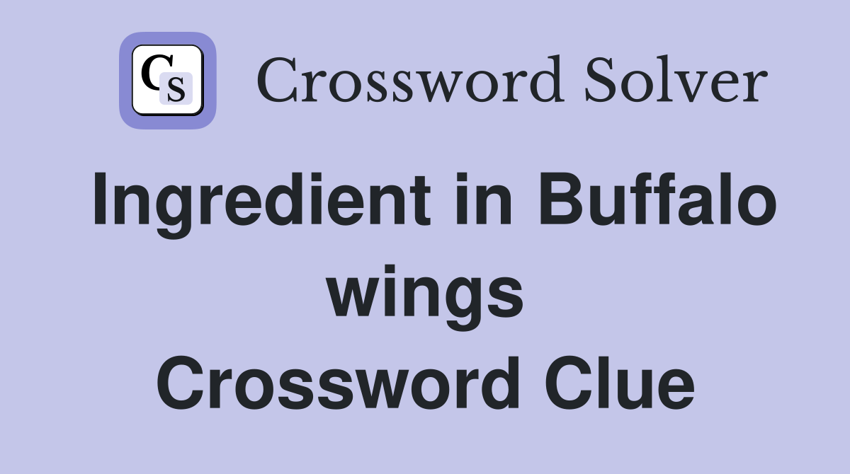 Ingredient in Buffalo wings Crossword Clue