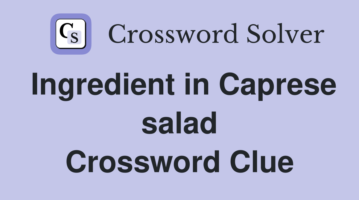 Ingredient in Caprese salad Crossword Clue