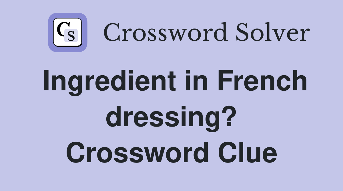 Ingredient in French dressing? Crossword Clue