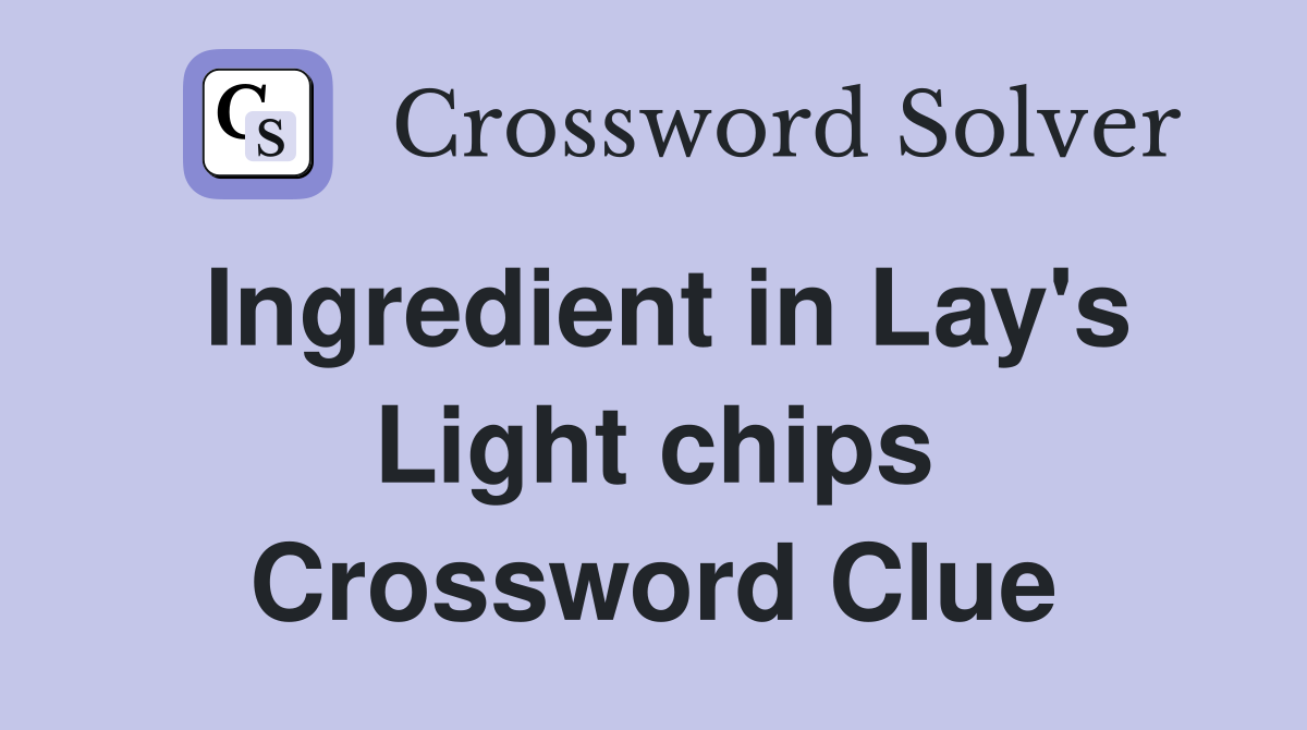Ingredient in Lay's Light chips Crossword Clue