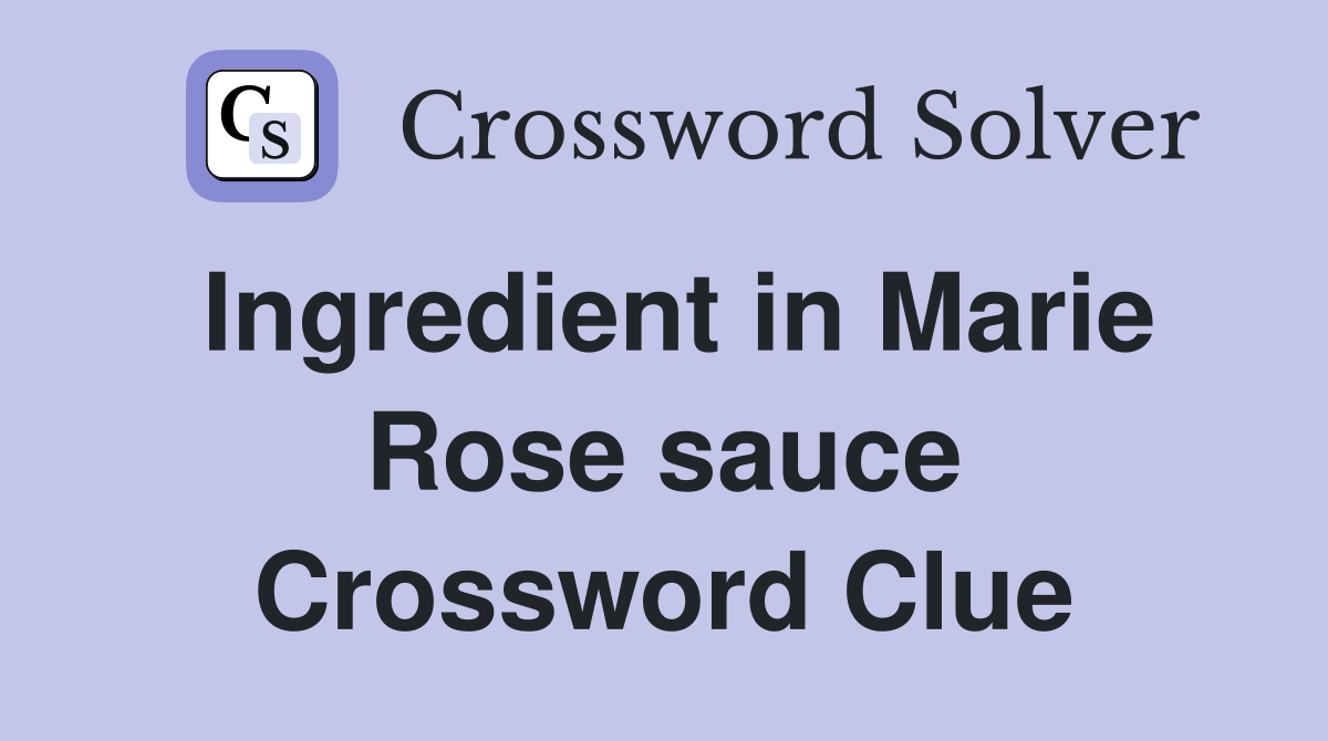 Ingredient in Marie Rose sauce Crossword Clue