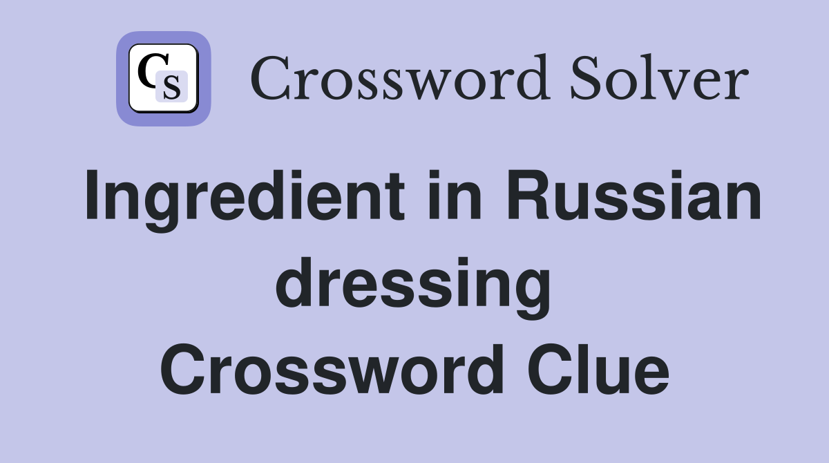 Ingredient in Russian dressing Crossword Clue