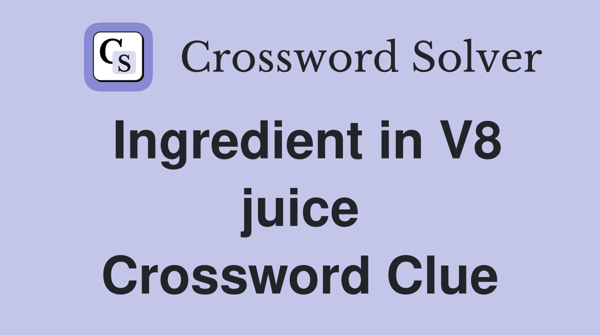 Ingredient in V8 juice Crossword Clue
