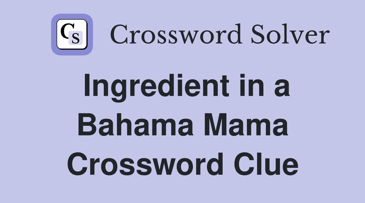 Ingredient in a Bahama Mama Crossword Clue