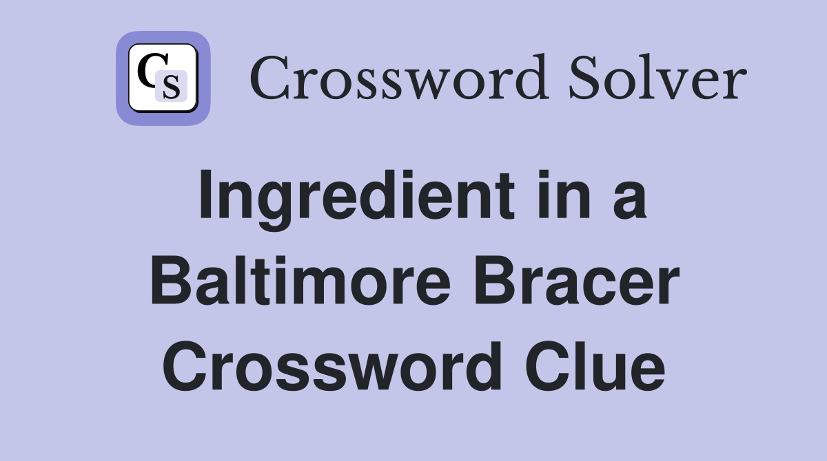 Ingredient in a Baltimore Bracer Crossword Clue