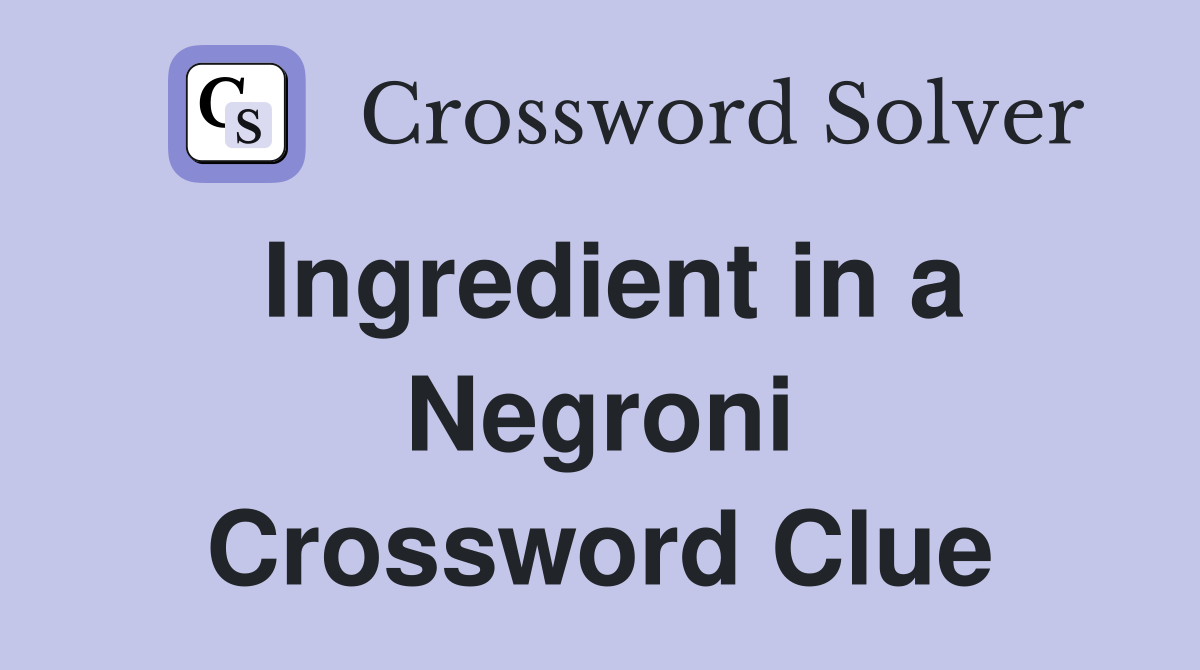 Ingredient in a Negroni Crossword Clue
