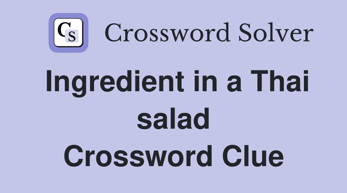 Ingredient in a Thai salad Crossword Clue
