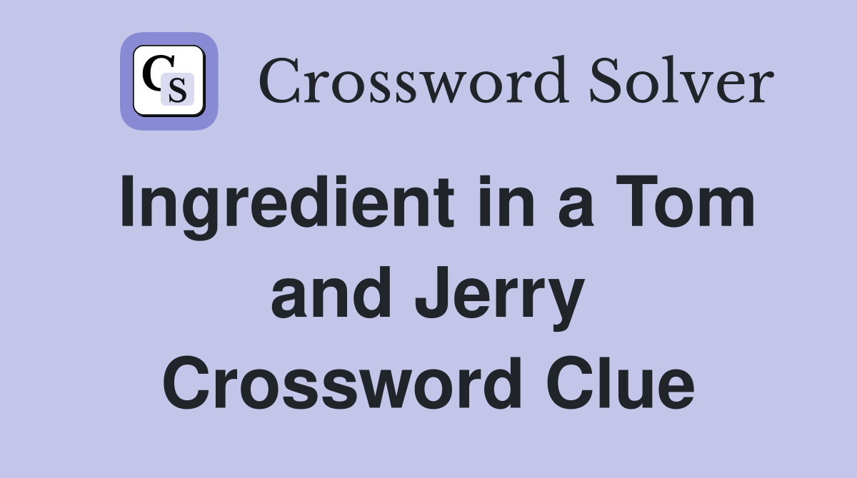 Ingredient in a Tom and Jerry Crossword Clue